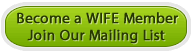 Join WIFE.org. Sign up for our Mailing List